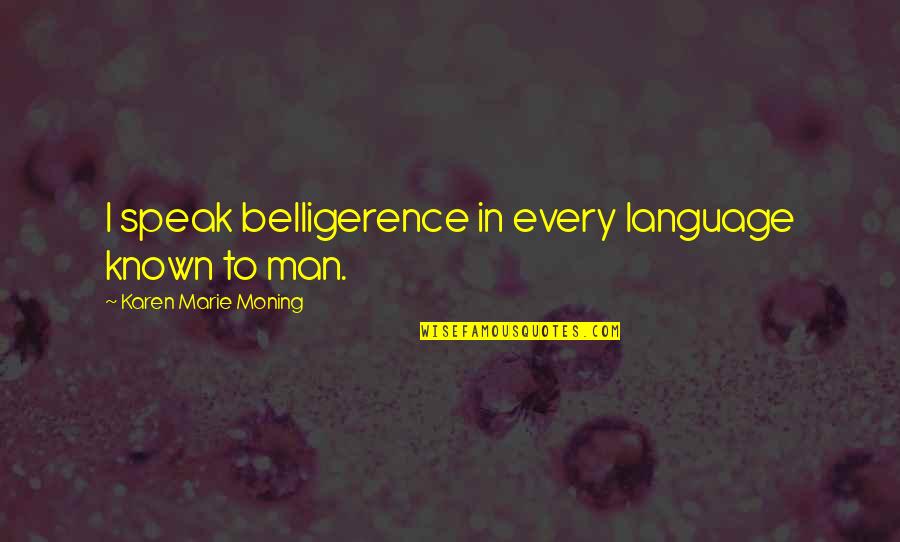 Paula White Inspirational Quotes By Karen Marie Moning: I speak belligerence in every language known to