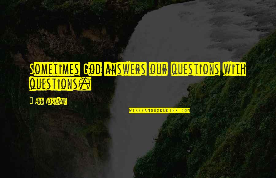 Paulas Pooch Quotes By Ann Voskamp: Sometimes God answers our questions with questions.