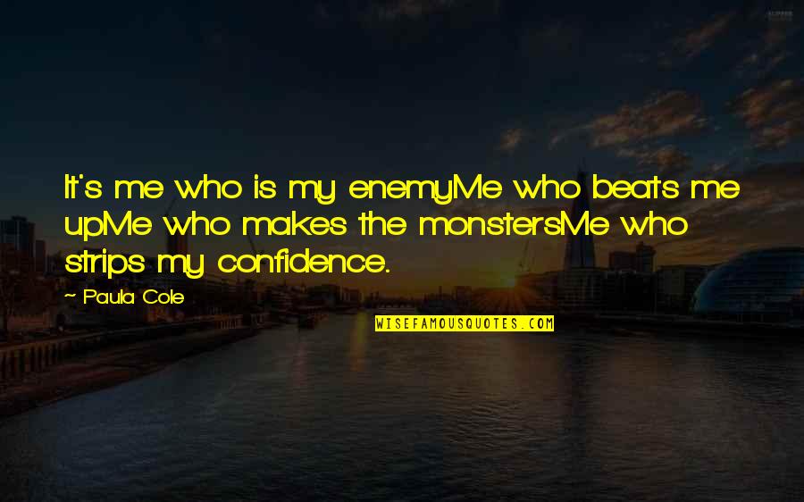 Paula's Quotes By Paula Cole: It's me who is my enemyMe who beats