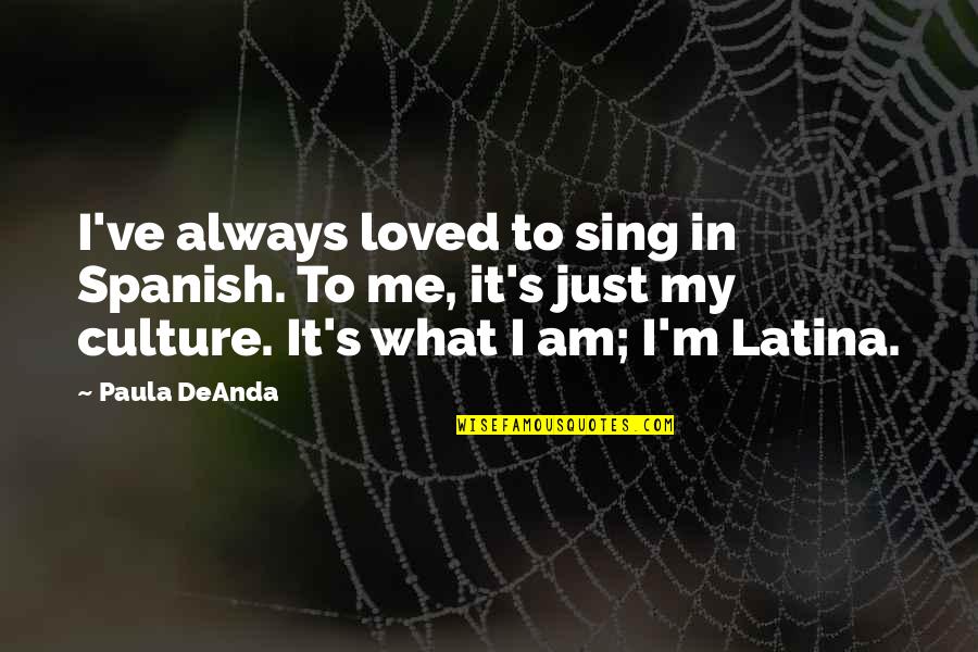 Paula's Quotes By Paula DeAnda: I've always loved to sing in Spanish. To