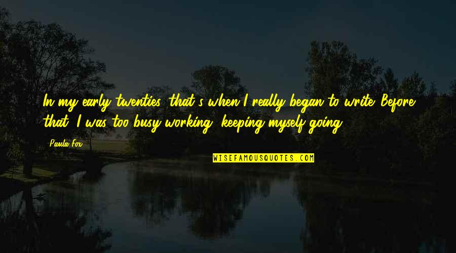 Paula's Quotes By Paula Fox: In my early twenties, that's when I really Paula's Quotes By Paula Fox: In my early twenties, that's when I really
