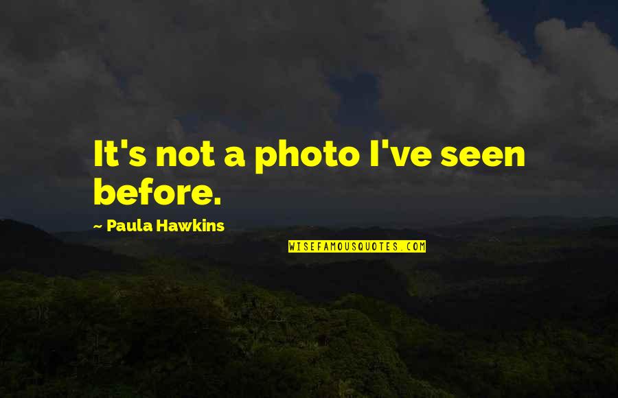 Paula's Quotes By Paula Hawkins: It's not a photo I've seen before.