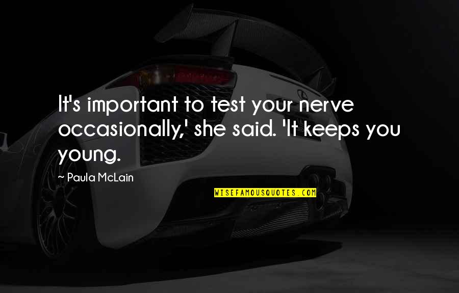 Paula's Quotes By Paula McLain: It's important to test your nerve occasionally,' she