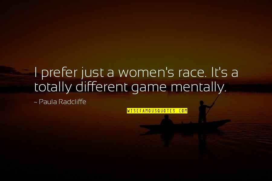 Paula's Quotes By Paula Radcliffe: I prefer just a women's race. It's a