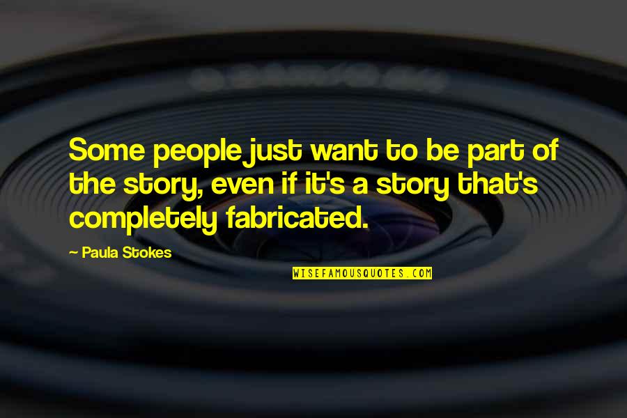 Paula's Quotes By Paula Stokes: Some people just want to be part of