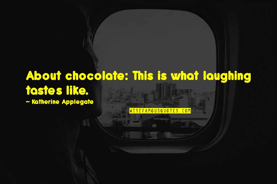 Paulatim Quotes By Katherine Applegate: About chocolate: This is what laughing tastes like.