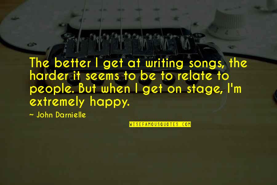 Paulatinamente En Quotes By John Darnielle: The better I get at writing songs, the