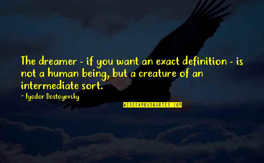 Paulatinamente Priberam Quotes By Fyodor Dostoyevsky: The dreamer - if you want an exact Paulatinamente Priberam Quotes By Fyodor Dostoyevsky: The dreamer - if you want an exact