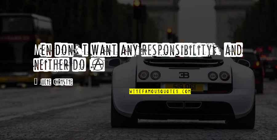 Paulauskasrealty Quotes By Julie Christie: Men don't want any responsibility, and neither do