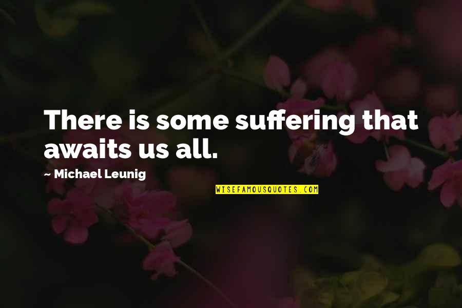 Paule Marshall Quotes By Michael Leunig: There is some suffering that awaits us all.