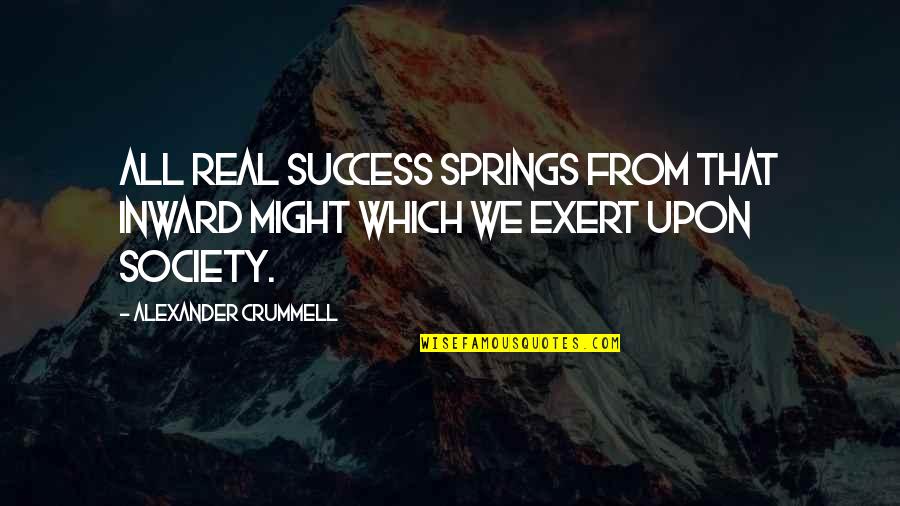 Paulene Martinez Quotes By Alexander Crummell: All real success springs from that inward might Paulene Martinez Quotes By Alexander Crummell: All real success springs from that inward might