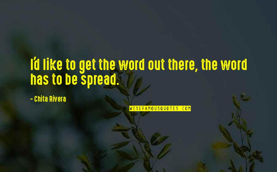 Paulene Martinez Quotes By Chita Rivera: I'd like to get the word out there,