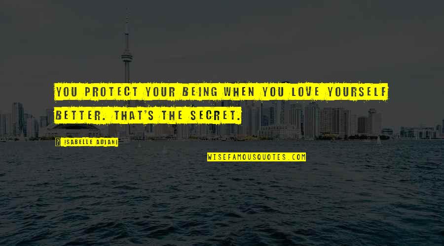 Paulene Myers Quotes By Isabelle Adjani: You protect your being when you love yourself Paulene Myers Quotes By Isabelle Adjani: You protect your being when you love yourself