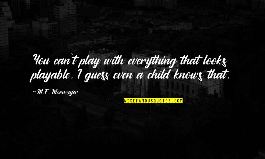 Paulene Myers Quotes By M.F. Moonzajer: You can't play with everything that looks playable, Paulene Myers Quotes By M.F. Moonzajer: You can't play with everything that looks playable,