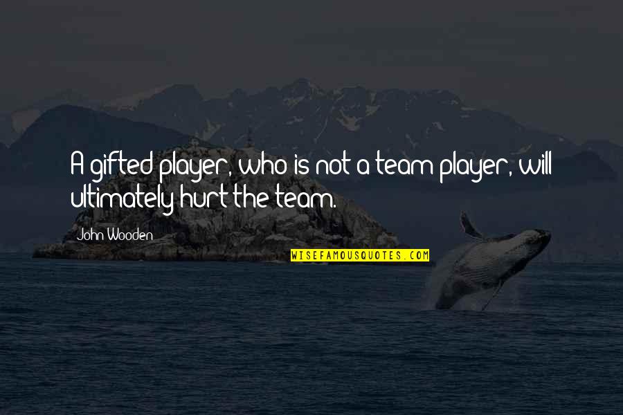 Paulene Quotes By John Wooden: A gifted player, who is not a team