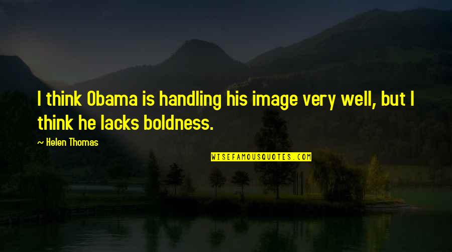 Pauletta Quotes By Helen Thomas: I think Obama is handling his image very