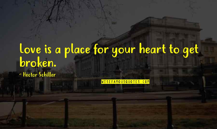 Pauletta Vaughn Quotes By Hector Schiller: Love is a place for your heart to