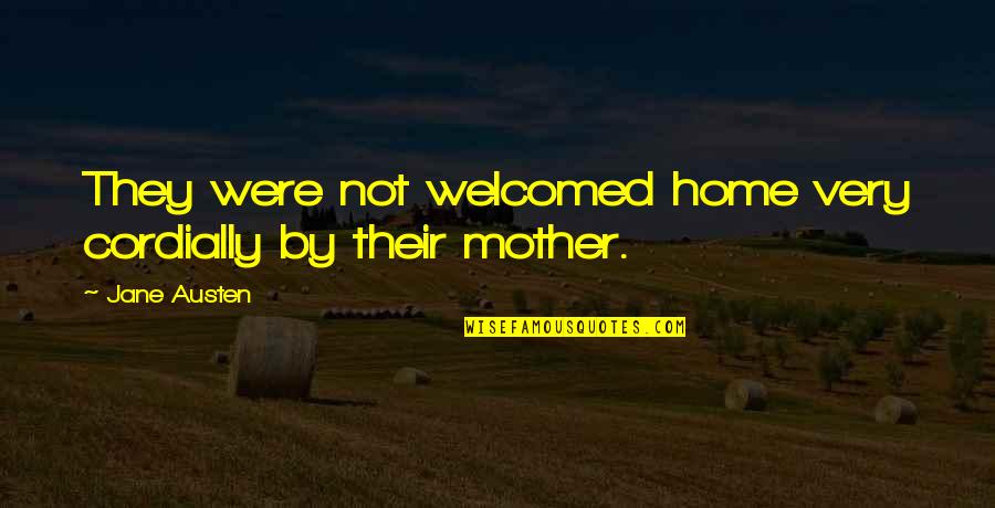 Paulette Rebchuck Quotes By Jane Austen: They were not welcomed home very cordially by