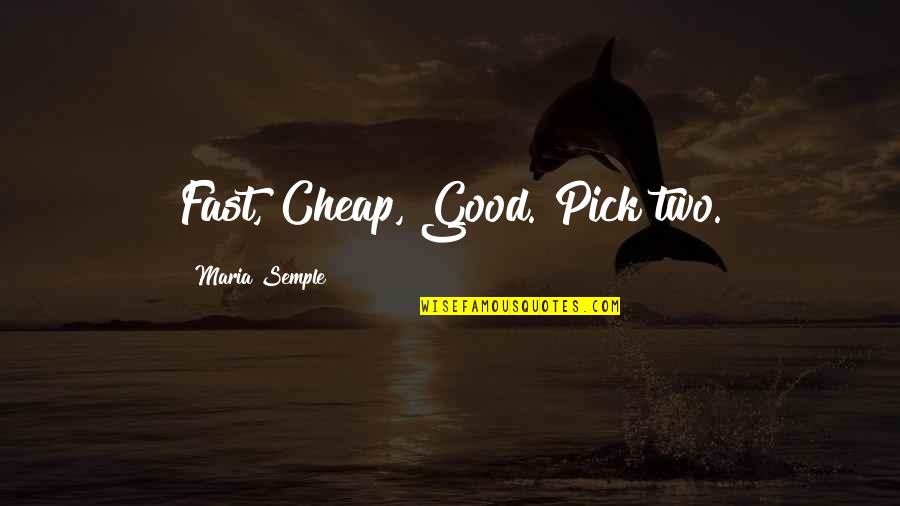 Paulhus Encan Quotes By Maria Semple: Fast, Cheap, Good. Pick two.