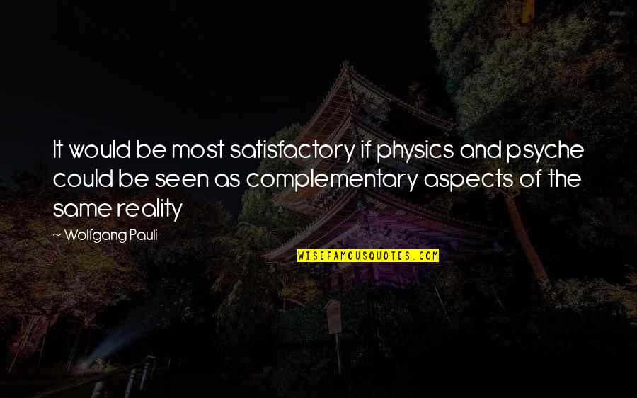 Pauli Quotes By Wolfgang Pauli: It would be most satisfactory if physics and