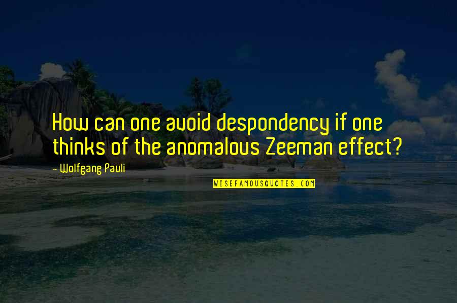 Pauli Quotes By Wolfgang Pauli: How can one avoid despondency if one thinks