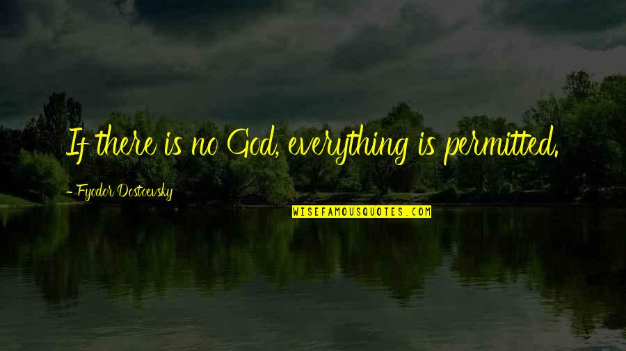 Paulick Print Quotes By Fyodor Dostoevsky: If there is no God, everything is permitted. Paulick Print Quotes By Fyodor Dostoevsky: If there is no God, everything is permitted.