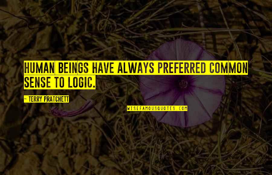 Paulick Print Quotes By Terry Pratchett: Human beings have always preferred common sense to Paulick Print Quotes By Terry Pratchett: Human beings have always preferred common sense to