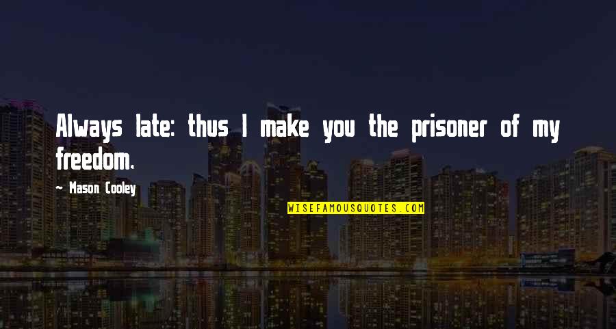 Paulie Walnuts Pine Barrens Quotes By Mason Cooley: Always late: thus I make you the prisoner Paulie Walnuts Pine Barrens Quotes By Mason Cooley: Always late: thus I make you the prisoner