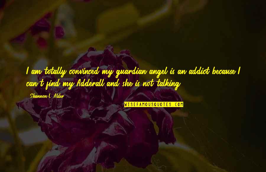 Paulie Walnuts Pine Barrens Quotes By Shannon L. Alder: I am totally convinced my guardian angel is Paulie Walnuts Pine Barrens Quotes By Shannon L. Alder: I am totally convinced my guardian angel is