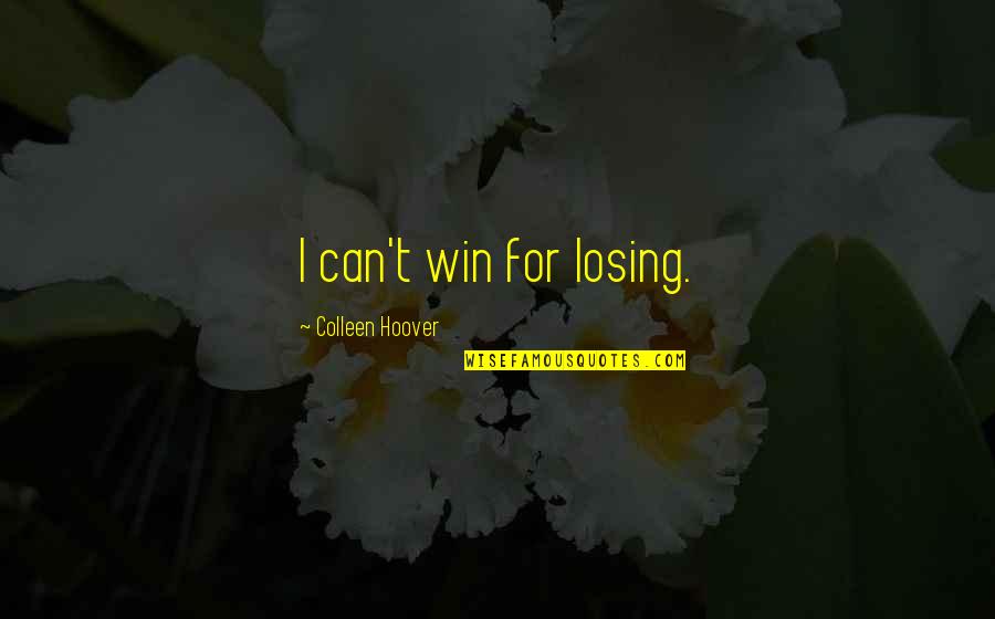 Paulig Group Quotes By Colleen Hoover: I can't win for losing.