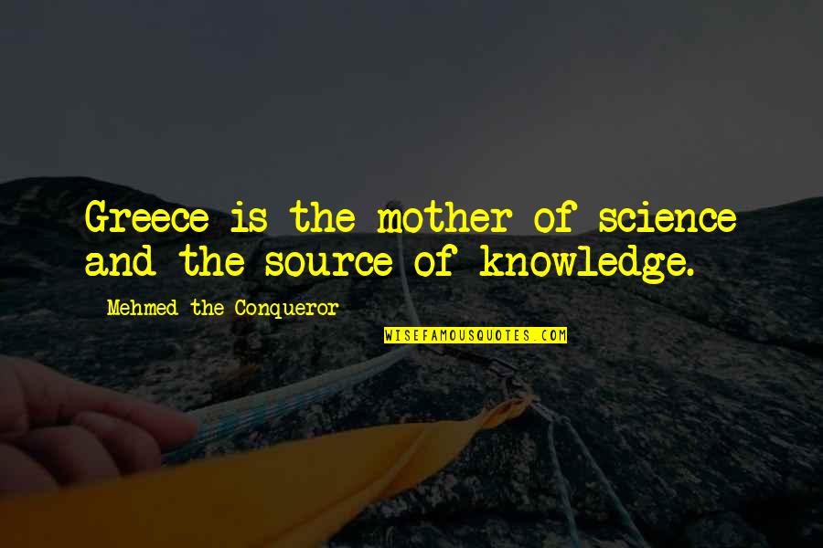 Paulig Kahvi Quotes By Mehmed The Conqueror: Greece is the mother of science and the Paulig Kahvi Quotes By Mehmed The Conqueror: Greece is the mother of science and the