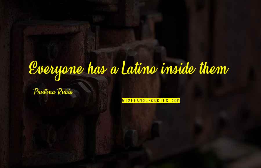 Paulina Quotes By Paulina Rubio: Everyone has a Latino inside them.