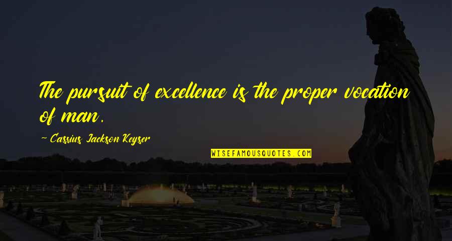 Pauline Fossil Quotes By Cassius Jackson Keyser: The pursuit of excellence is the proper vocation