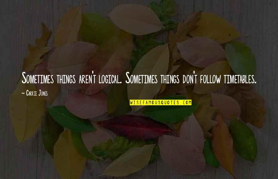 Pauline Gagnon Quotes By Carrie Jones: Sometimes things aren't logical. Sometimes things don't follow