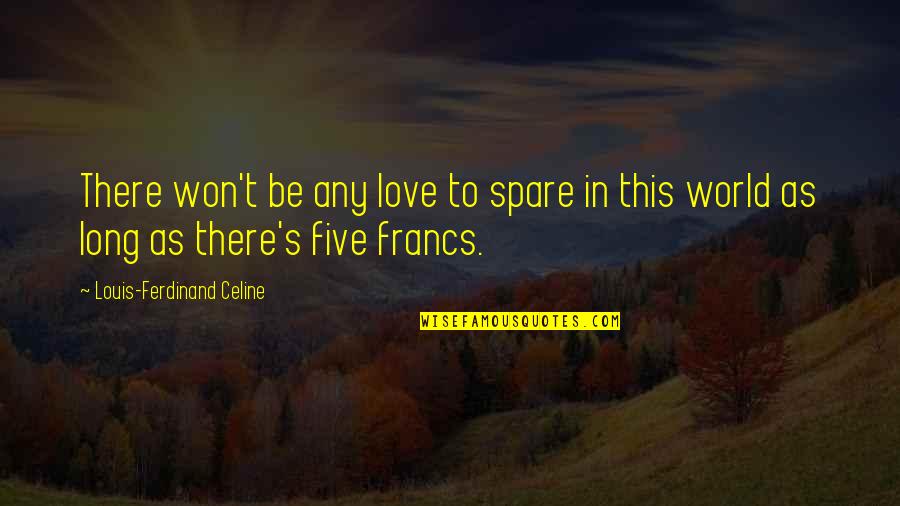 Pauline Hopkins Quotes By Louis-Ferdinand Celine: There won't be any love to spare in