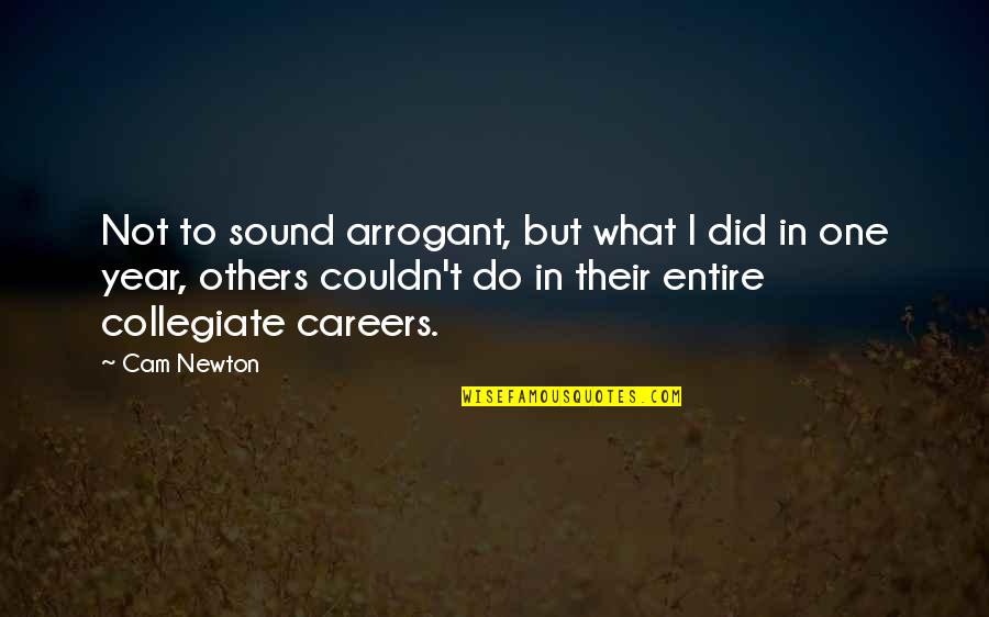 Pauline Newman Quotes By Cam Newton: Not to sound arrogant, but what I did Pauline Newman Quotes By Cam Newton: Not to sound arrogant, but what I did