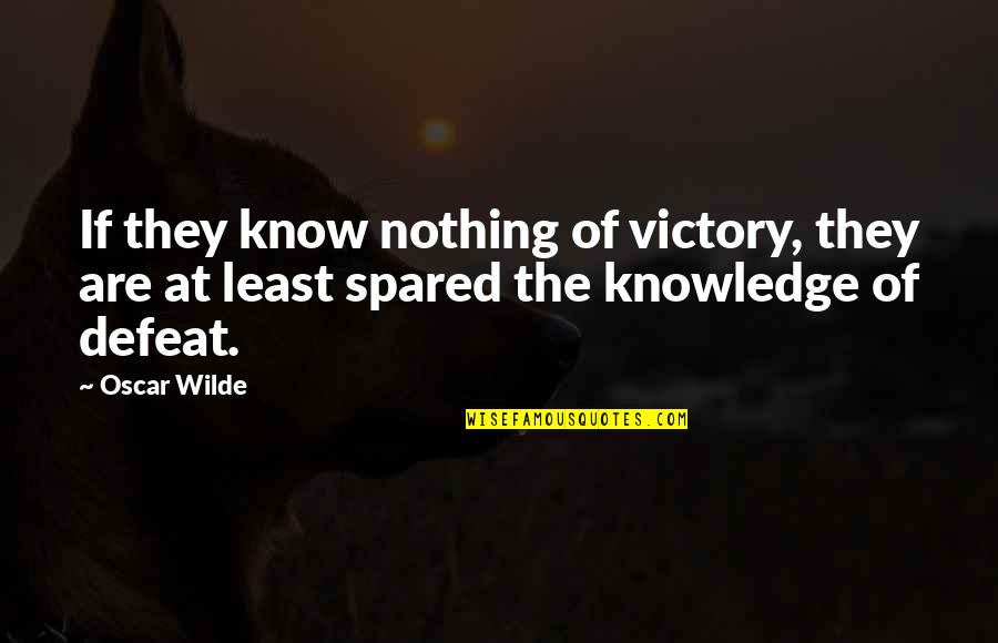 Pauline Oliveros Quotes By Oscar Wilde: If they know nothing of victory, they are