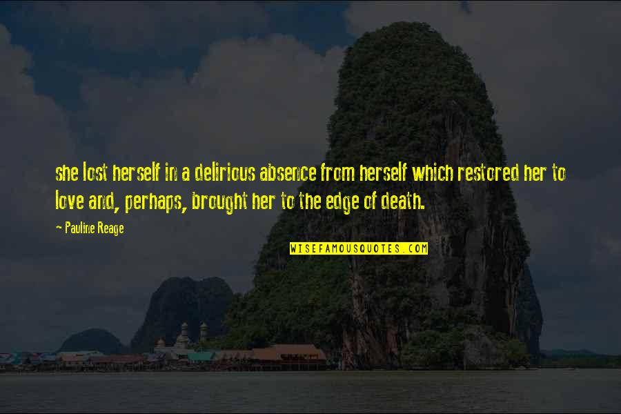 Pauline Reage Quotes By Pauline Reage: she lost herself in a delirious absence from Pauline Reage Quotes By Pauline Reage: she lost herself in a delirious absence from