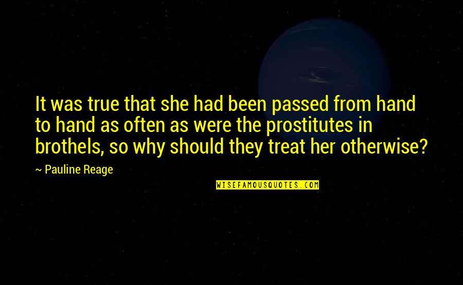 Pauline Reage Quotes By Pauline Reage: It was true that she had been passed Pauline Reage Quotes By Pauline Reage: It was true that she had been passed