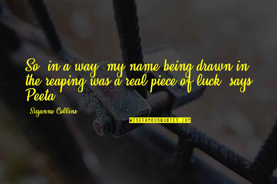 Pauline Trigere Quotes By Suzanne Collins: So, in a way, my name being drawn