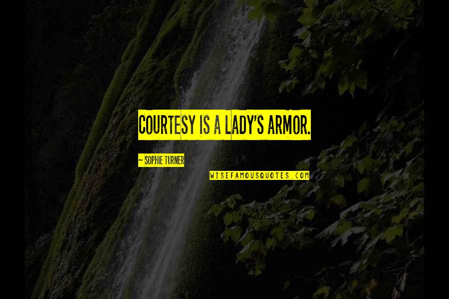 Paulinho Paixao Quotes By Sophie Turner: Courtesy is a lady's armor.