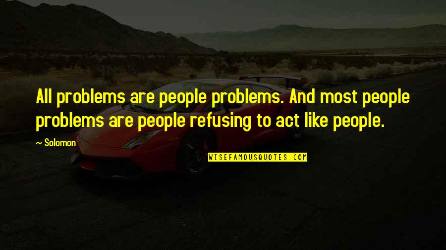 Paulinho Quotes By Solomon: All problems are people problems. And most people Paulinho Quotes By Solomon: All problems are people problems. And most people