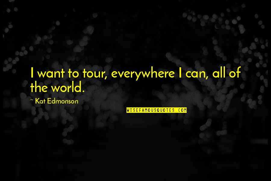 Paulini Curuenavuli Quotes By Kat Edmonson: I want to tour, everywhere I can, all