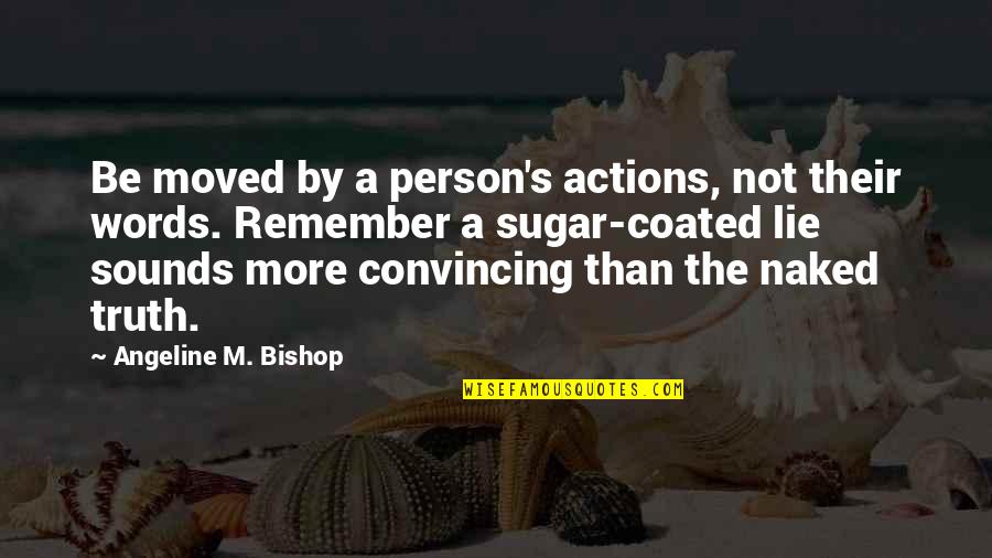 Paulino Alcantara Quotes By Angeline M. Bishop: Be moved by a person's actions, not their Paulino Alcantara Quotes By Angeline M. Bishop: Be moved by a person's actions, not their