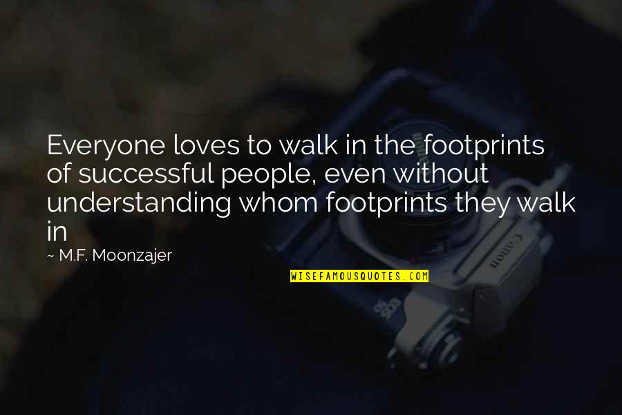 Paulino Bernal Quotes By M.F. Moonzajer: Everyone loves to walk in the footprints of