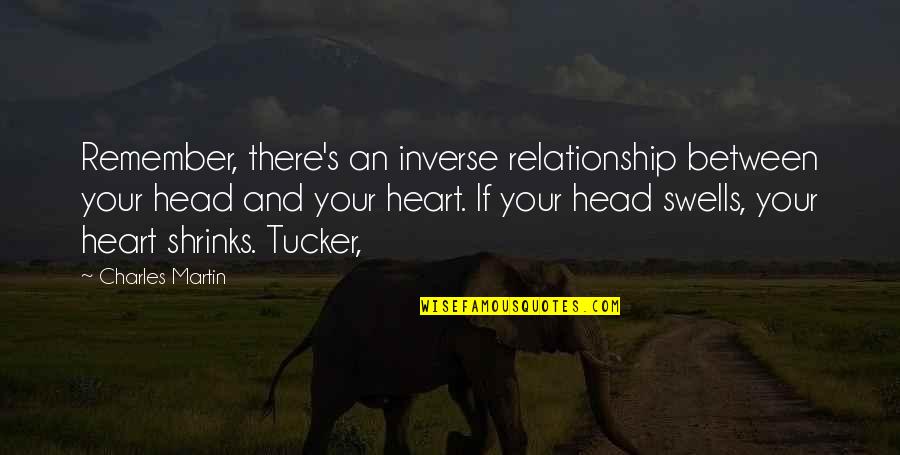 Paulino Uzcudun Quotes By Charles Martin: Remember, there's an inverse relationship between your head Paulino Uzcudun Quotes By Charles Martin: Remember, there's an inverse relationship between your head