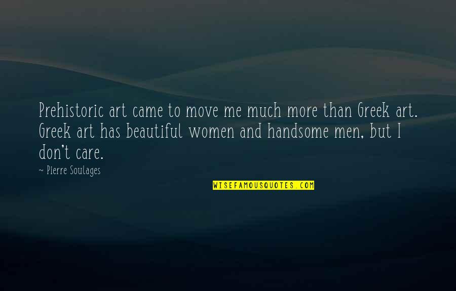 Paulino Uzcudun Quotes By Pierre Soulages: Prehistoric art came to move me much more Paulino Uzcudun Quotes By Pierre Soulages: Prehistoric art came to move me much more