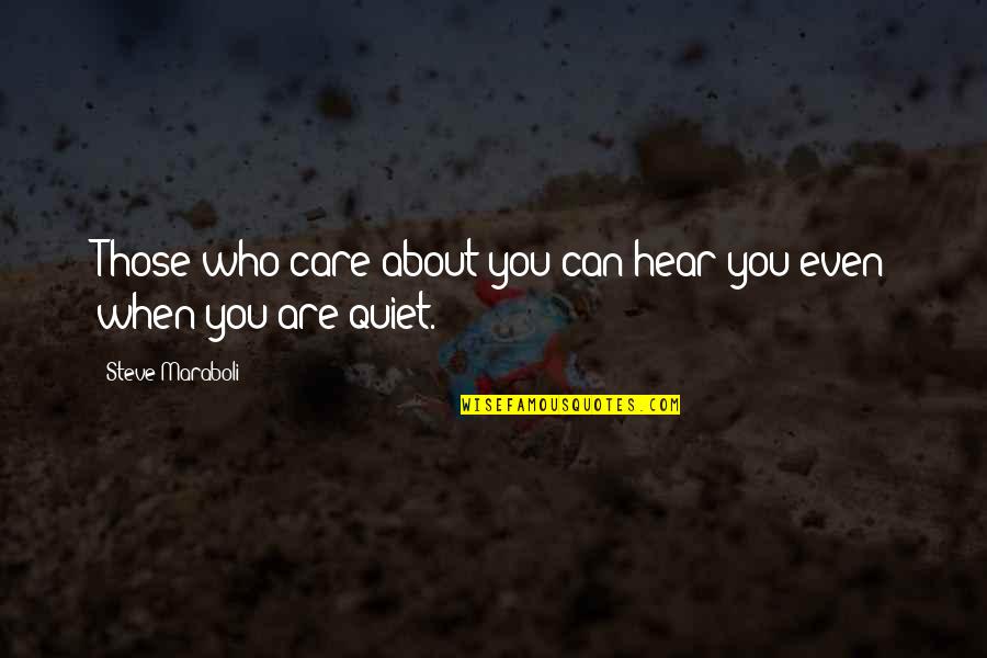 Paulino Uzcudun Quotes By Steve Maraboli: Those who care about you can hear you Paulino Uzcudun Quotes By Steve Maraboli: Those who care about you can hear you