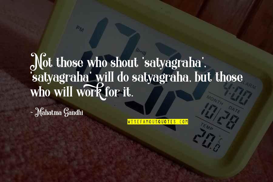 Paulinus Roman Quotes By Mahatma Gandhi: Not those who shout 'satyagraha', 'satyagraha' will do Paulinus Roman Quotes By Mahatma Gandhi: Not those who shout 'satyagraha', 'satyagraha' will do