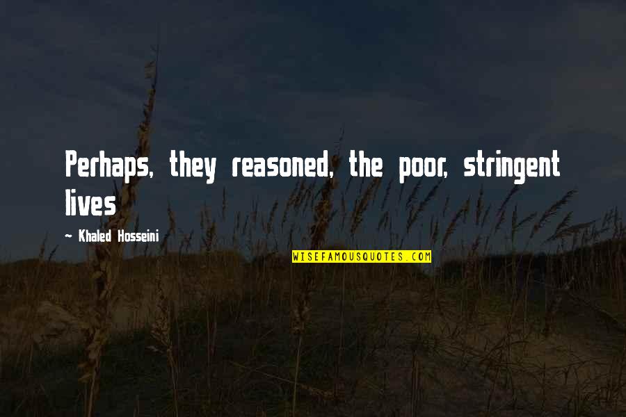 Paulio Nutina Quotes By Khaled Hosseini: Perhaps, they reasoned, the poor, stringent lives